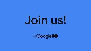 Join us for #GoogleIO!