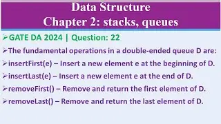 GATE DA 2024 | Question: 22 The fundamental operations in a double-ended queue D are:insertFirst(e)