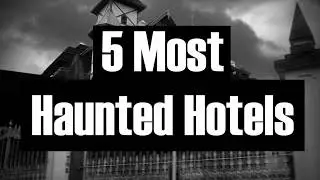 5 MOST HAUNTED HOTELS