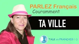 "TA VILLE" Apprendre à Parler Français Couramment ! 5 minutes