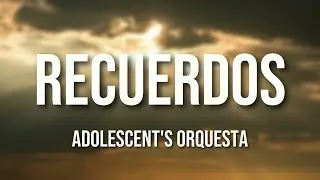 Adolescent's Orquesta - Recuerdos (Letra Oficial)