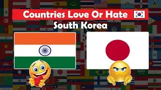Countries Love or Hate South Korea & Why ?