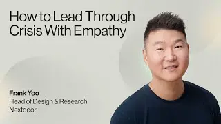 How to Lead Through Crisis With Empathy — Frank Yoo, Head of Design & Research, Nextdoor