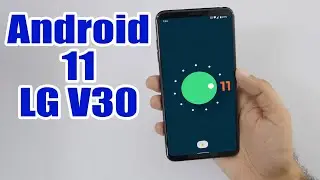 Install Android 11 on LG V30 (LineageOS 18.1) - How to Guide!