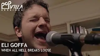 Eli Goffa - When all Hell Breaks Loose | Popvilla Sessions