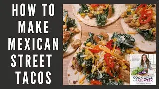 COOK ONCE EAT ALL WEEK-MEXICAN CHICKEN AND CORN STREET TACO- WEEK 9