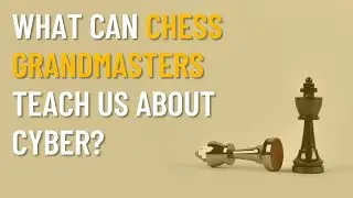 What can Chess grandmasters teach us about Cyber? [ML BSide] | Malicious Life