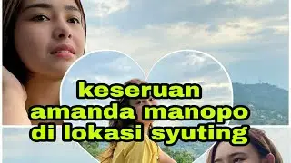 keseruan amanda manopo di lokasi syuting