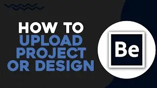 How To Upload Project Or Design On Behance (Quick Tutorial)