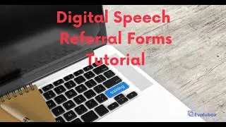 Digital Speech Referral Forms Tutorial