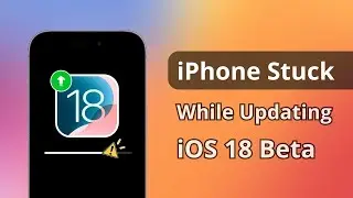 iPhone Stuck while Updating iOS 18 Beta? Here is Fix!