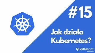 Jak działa Kubernetes?