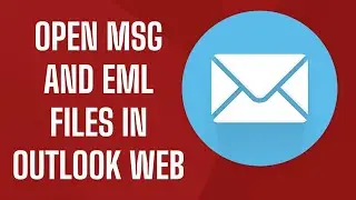 How To View MSG and EML Messages in Outlook Web