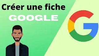 Comment créer une fiche google my business - Tutoriel Complet - Création fiche google gratuit