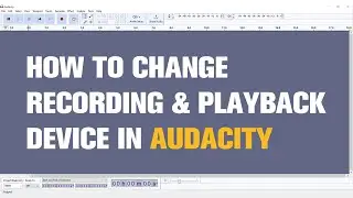 How to Change Recording and Playback Devices in Audacity? | Tutorial