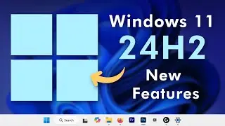 Windows 11 24H2 Features (Top 5 New Features) Available to All