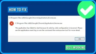 Fix Chrome Error the Application Failed to Start Because Its Side by Side Configuration Incorrect