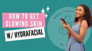 How to get Glowing Skin with a HydraFacial