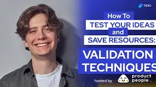 How to test your ideas and save resources: Validation Techniques by Piotr Cygan from Tidio