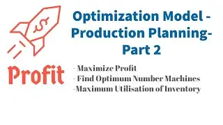 Optimization Model - Production Planning - Maximize Profit - Part 2