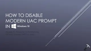 How To Disable Modern UAC Prompt In Windows 10