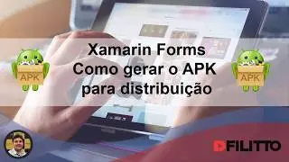 Xamarin Forms: Como gerar o APK para distribuição com assinatura