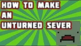 HOW TO MAKE AN UNTURNED SERVER! 2020