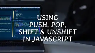 Using Push, Pop, Shift & Unshift Array Methods - JavaScript