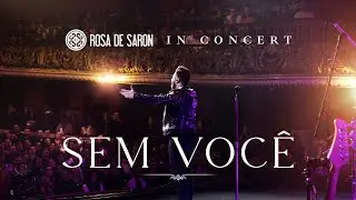 Rosa de Saron - Sem Você (in Concert - Ao Vivo)