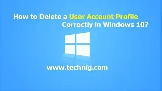 How to Remove User Profile Correctly in Windows 10?