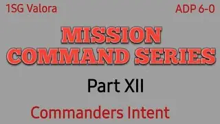 Commanders Intent Mission Command Part XII