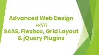 Advanced Web Design with SASS, FlexBox, Grid & jQuery Plugins with CSS Tips & Tricks | Paid Course