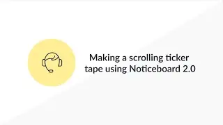 Making a scrolling ticker tape using Noticeboard 2.0