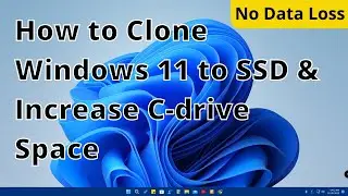 Windows 11 OS Clone to new SSD without any data loss | Increase C-drive space on Windows 11?