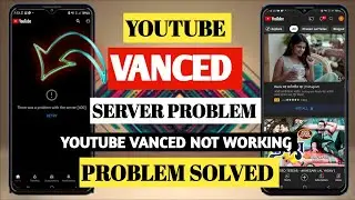 youtube vanced not working |  youtube vanced server error 400 | youtube vanced |