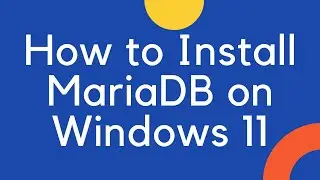 How to Install MariaDB on Windows 11