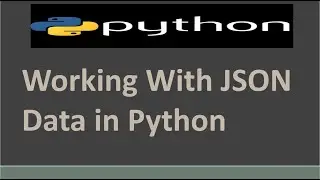 Working With JSON Data in Python |  Working with JSON Data using the json Module