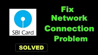 How To Fix SBI CARD App Network Connection Error Android & Ios - SBI CARD App Internet Connection