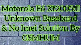 Moto e6 xt2005dl unknown baseband ll e6 xt2005dl no imei & no baseband solution by gsmhum