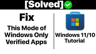 How To Fix This Mode of Windows Only Runs Verified Apps from the Store Error on Windows 11[Tutorial]