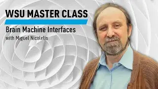 WSU: Brain Machine Interfaces with Miguel Nicolelis