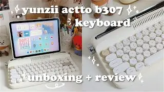 Yunzii Actto B307 Keyboard Unboxing & Review: typewriter, sound test, aesthetic iPad accessory, asmr