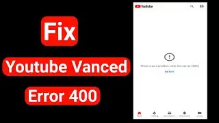 There was a problem with the server 400 Retry | Youtube server problem 400