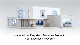 How to Add an EasyMesh Powerline Product to Your EasyMesh Network?