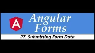 Angular Forms Tutorial - 27 - Submitting Form Data