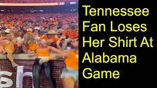 Tennessee Fan Loses Her Shirt At Alabama Game Video | Tennessee Fans’ Reactions To Beating Alabama