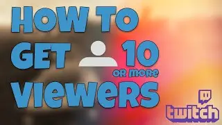 How to get 10 or more viewers on Twitch - Get affiliate fast