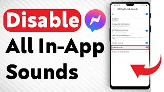 How To Disable All In App Sounds In Facebook Messenger - Full Guide