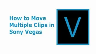 How to Move Multiple Clips in Sony Vegas | Move Multiple Clips Sony Vegas