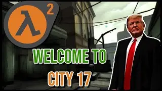 Donald Trump Welcomes you to City 17 (Half-Life 2)